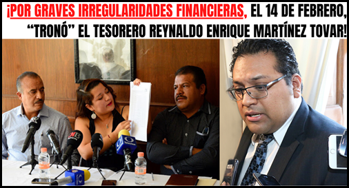 ¡POR GRAVES IRREGULARIDADES FINANCIERAS, EL 14 DE FEBRERO, “TRONÓ” EL TESORERO REYNALDO ENRIQUE MARTÍNEZ TOVAR!
